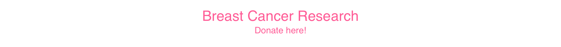 Breast Cancer Research
Donate here!