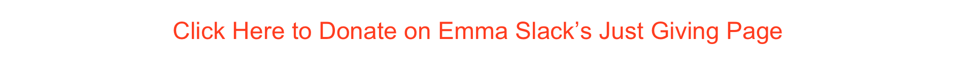 Click Here to Donate on Emma Slack’s Just Giving Page