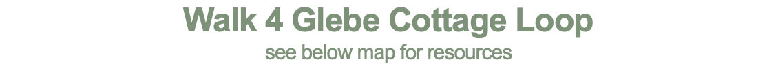 Walk 4 Glebe Cottage Loop see below map for resources